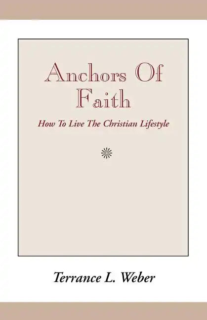Anchors of Faith: How to Live the Christian Lifestyle - Paperback