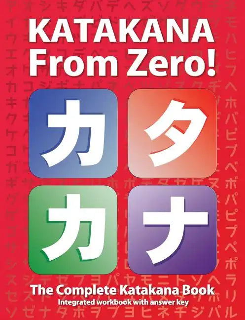 Katakana From Zero!: The Complete Japanese Katakana Book, with Integrated Workbook and Answer Key - Paperback