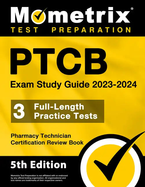 Ptcb Exam Study Guide 2023-2024 - 3 Full-Length Practice Tests, Pharmacy Technician Certification Secrets Review Book: [5th Edition] - Paperback