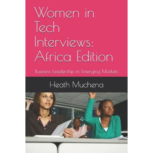 Women in Tech Interviews: Africa Edition: Business Leadership in Emerging Markets - Paperback