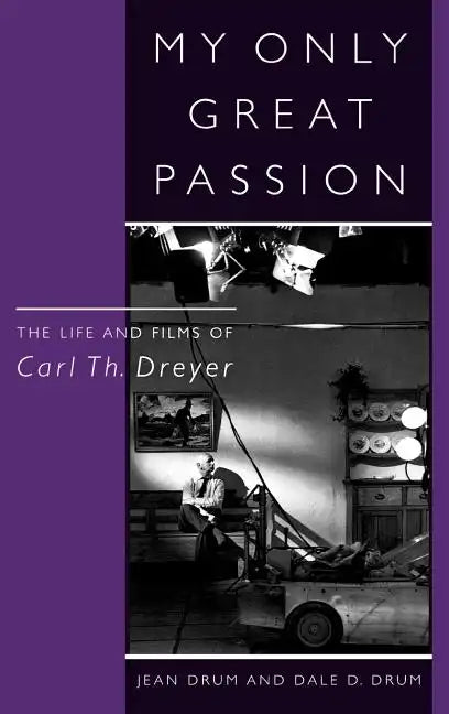 My Only Great Passion: The Life and Films of Carl Th. Dreyer - Hardcover