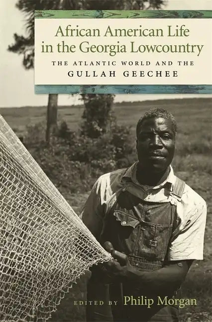 African American Life in the Georgia Lowcountry: The Atlantic World and the Gullah Geechee - Paperback