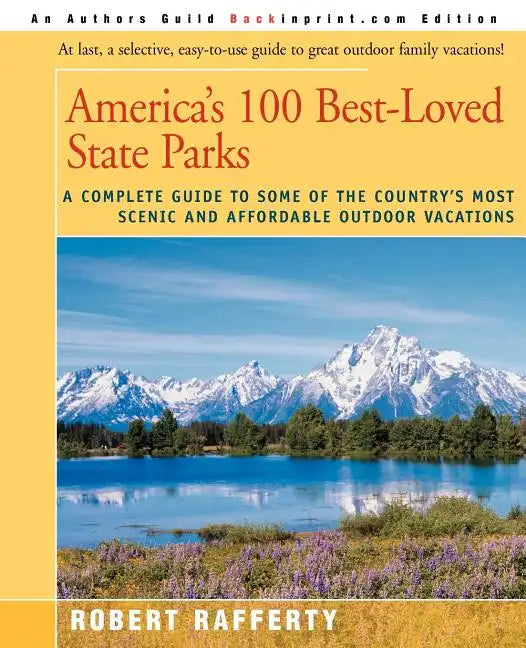 America's 100 Best-Loved State Parks: A Complete Guide to Some of the Country's Most Scenic and Affordable Outdoor Vacations - Paperback