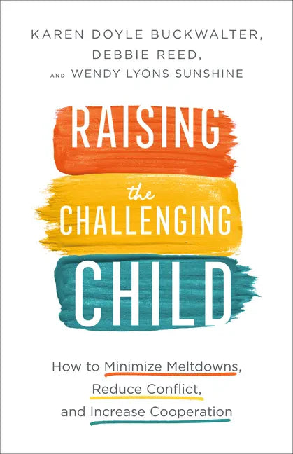 Raising the Challenging Child: How to Minimize Meltdowns, Reduce Conflict, and Increase Cooperation - Paperback