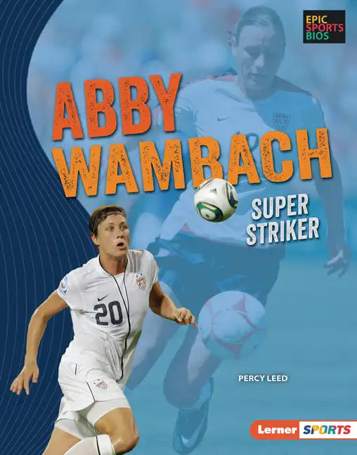 Abby Wambach: Super Striker - Library Binding
