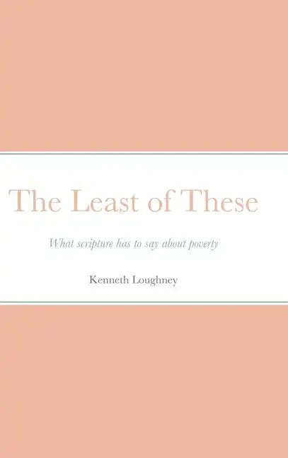 The Least of These: What scripture has to say about poverty - Hardcover