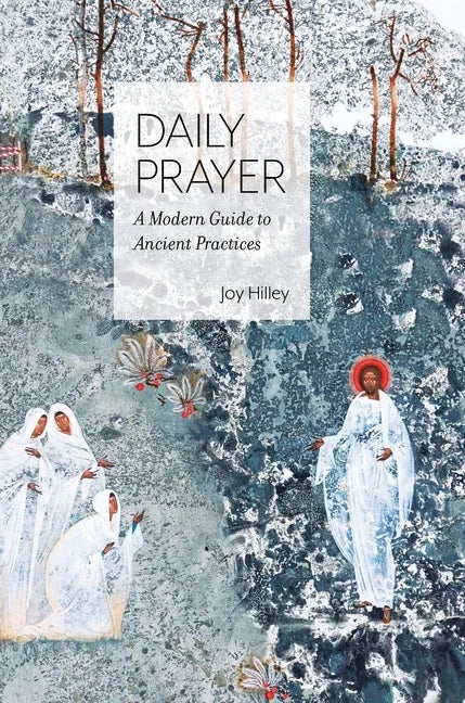 Daily Prayer: A Modern Guide to Ancient Practices - Hardcover