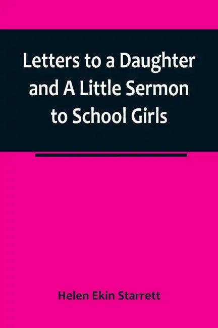 Letters to a Daughter and A Little Sermon to School Girls - Paperback