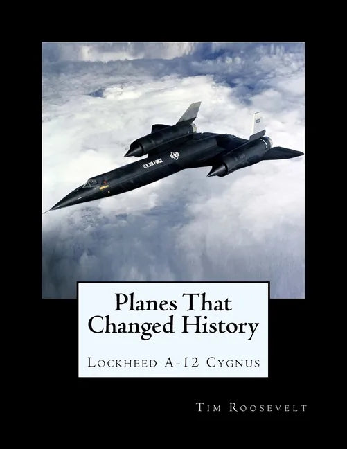 Planes That Changed History - Lockheed A-12 Cygnus - Paperback