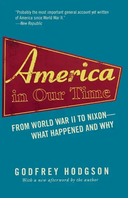 America in Our Time: From World War II to Nixon--What Happened and Why - Paperback