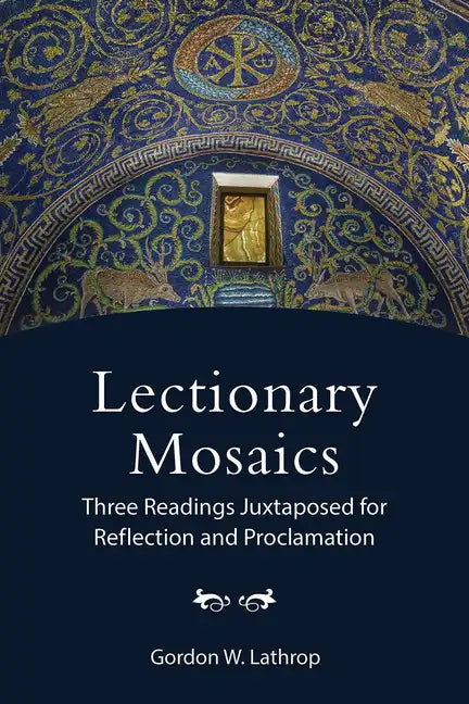 Lectionary Mosaics: Three Readings Juxtaposed for Reflection and Proclamation - Paperback