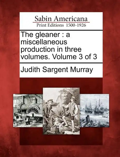 The Gleaner: A Miscellaneous Production in Three Volumes. Volume 3 of 3 - Paperback