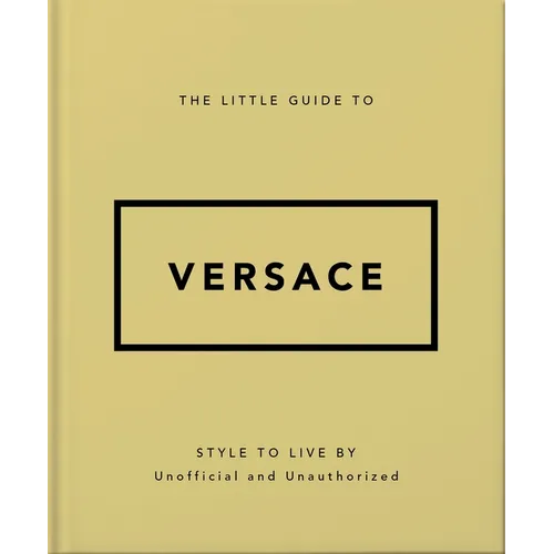 The Little Guide to Versace: Style to Live by - Hardcover
