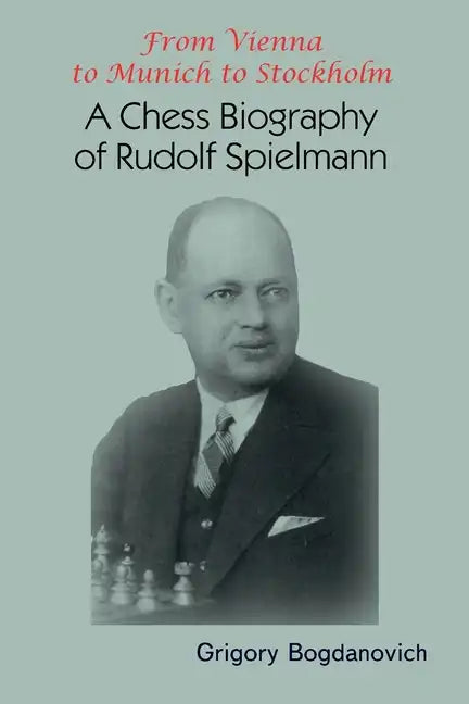 From Vienna to Munich to Stockholm: A Chess Biography of Rudolf Spielmann - Paperback