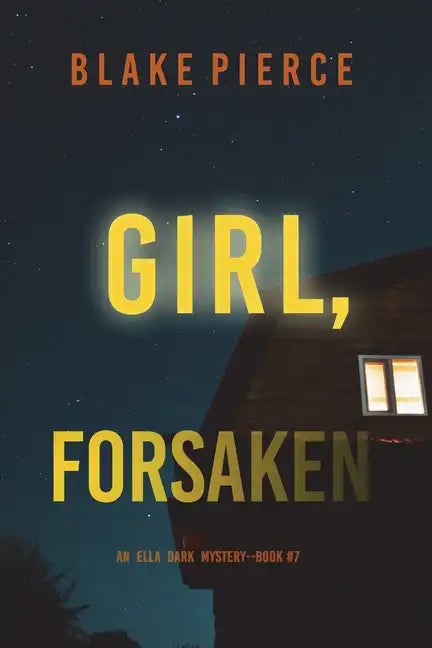 Girl, Forsaken (An Ella Dark FBI Suspense Thriller-Book 7) - Paperback