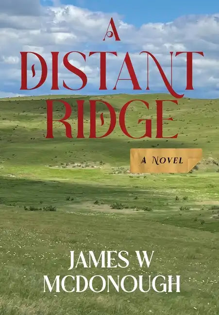 A Distant Ridge: A novel of the Northern Plains in the 1870s - Hardcover