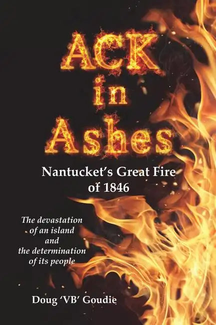 ACK in Ashes: Nantucket's Great Fire of 1846 - Paperback