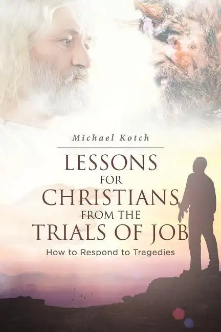 Lessons for Christians From the Trials of Job: How to Respond to Tragedies - Paperback
