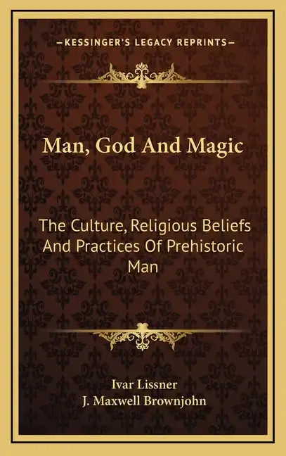 Man, God and Magic: The Culture, Religious Beliefs and Practices of Prehistoric Man - Hardcover