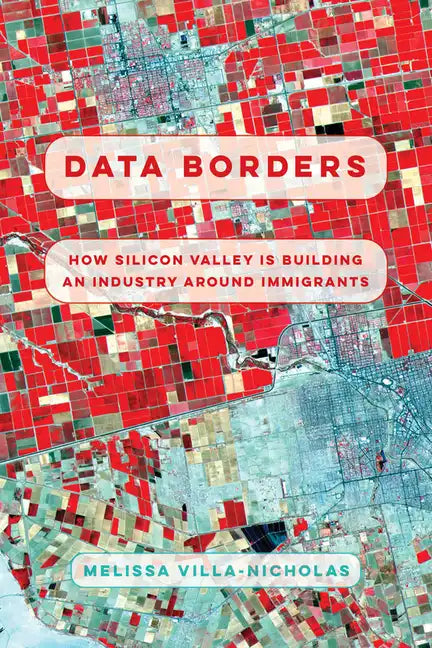 Data Borders: How Silicon Valley Is Building an Industry Around Immigrants - Hardcover
