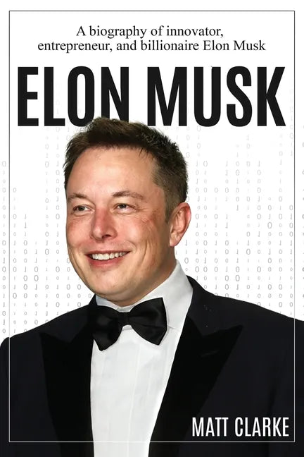 Elon Musk: A Biography of Innovator, Entrepreneur, and Billionaire Elon Musk - Paperback