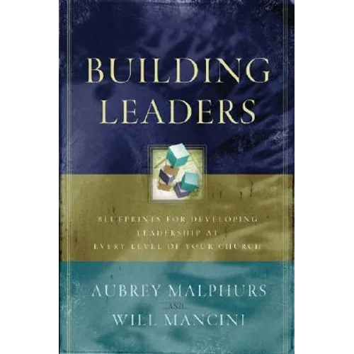 Building Leaders: Blueprints for Developing Leadership at Every Level of Your Church - Paperback