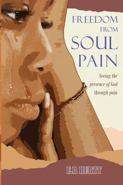 Freedom From Soul Pain: Seeing the presence of God through pain - Paperback