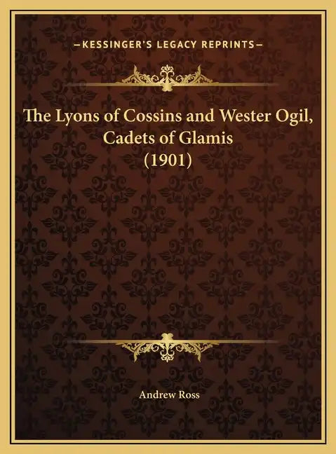 The Lyons of Cossins and Wester Ogil, Cadets of Glamis (1901) - Hardcover