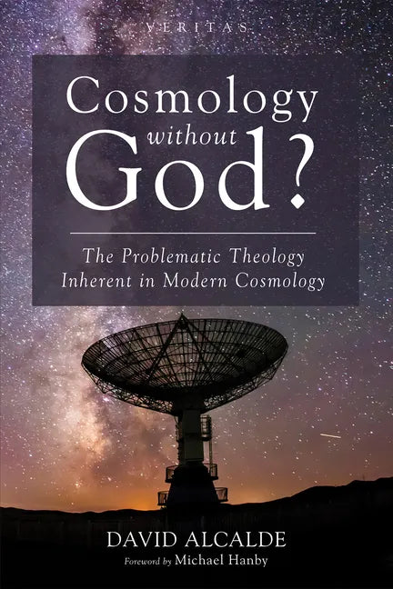 Cosmology Without God?: The Problematic Theology Inherent in Modern Cosmology - Paperback