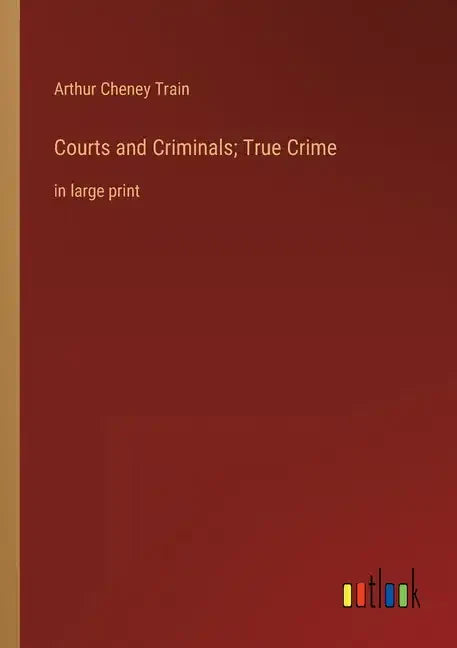 Courts and Criminals; True Crime: in large print - Paperback