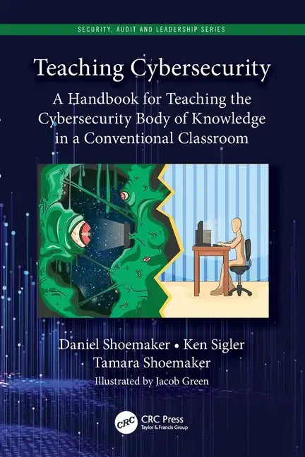 Teaching Cybersecurity: A Handbook for Teaching the Cybersecurity Body of Knowledge in a Conventional Classroom - Paperback