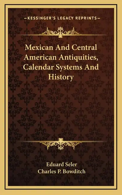Mexican And Central American Antiquities, Calendar Systems And History - Hardcover