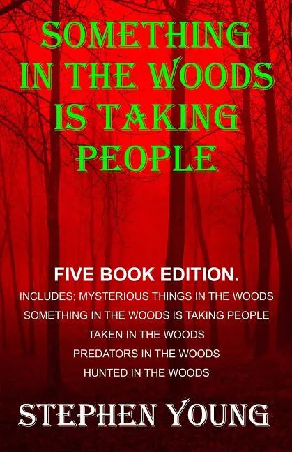 Something in the Woods is Taking People - FIVE Book Series.: Five Book Series; Hunted in the Woods, Taken in the Woods, Predators in the Woods, Myster - Paperback