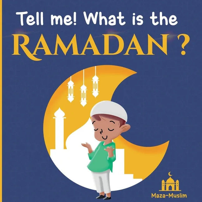 Tell me! What is the Ramadan? An Islamic story for children wondering about Ramadan - Paperback