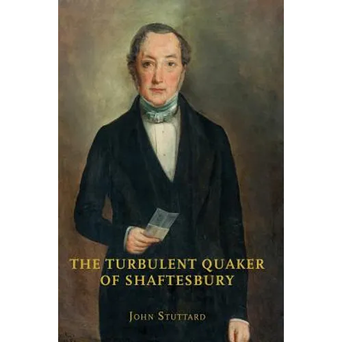 The Turbulent Quaker of Shaftesbury: John Rutter (1796-1851) - Hardcover
