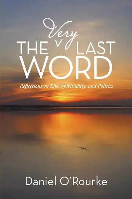 The Very Last Word: Reflections on Life, Spirituality, and Politics - Paperback