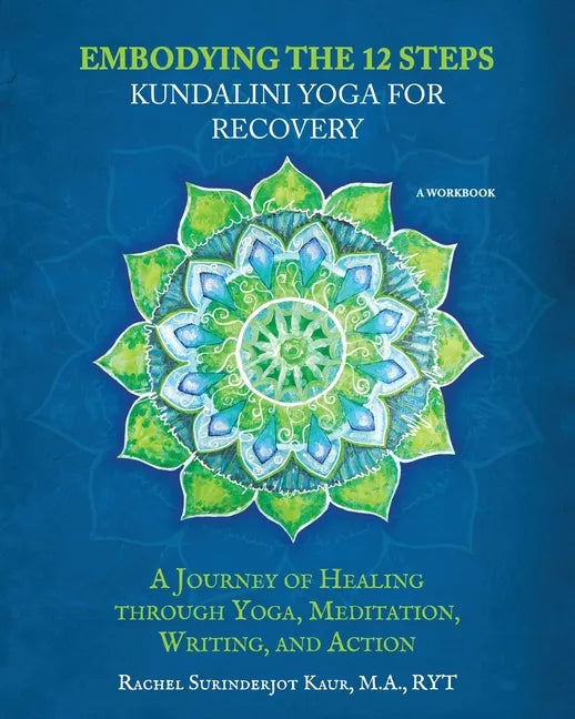 Embodying the 12 Steps Workbook: Kundalini Yoga for Recovery - Paperback
