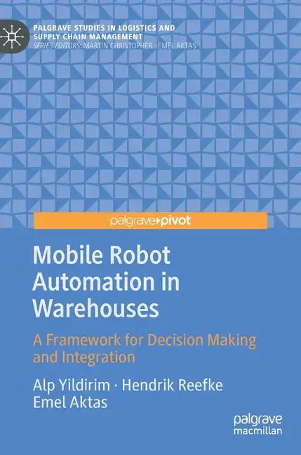 Mobile Robot Automation in Warehouses: A Framework for Decision Making and Integration - Hardcover