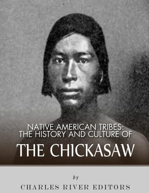 Native American Tribes: The History and Culture of the Chickasaw - Paperback