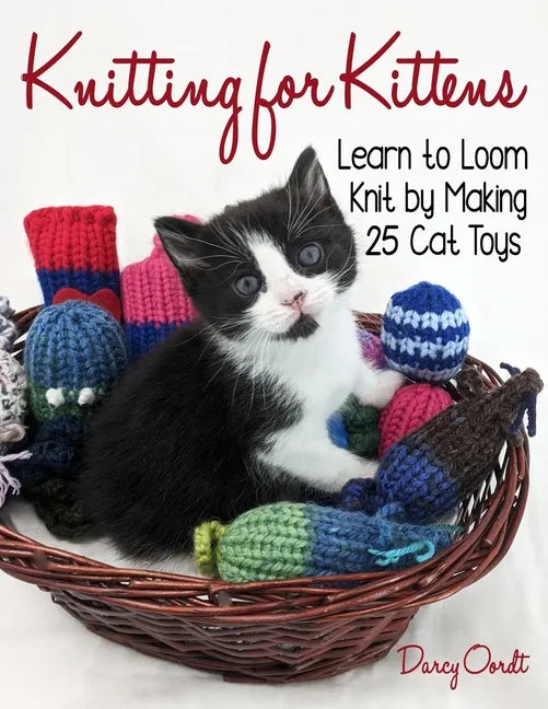 Knitting for Kittens: Learn to Loom Knit by Making 25 Cat Toys - Paperback