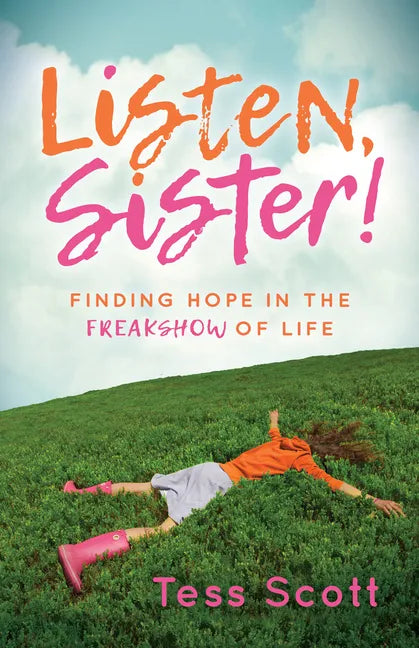 Listen, Sister!: Finding Hope in the Freakshow of Life - Paperback
