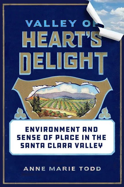 Valley of Heart's Delight: Environment and Sense of Place in the Santa Clara Valley - Hardcover