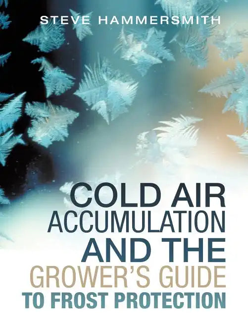 Cold Air Accumulation and the Grower's Guide to Frost Protection - Paperback
