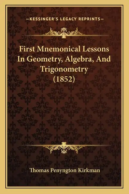 First Mnemonical Lessons in Geometry, Algebra, and Trigonometry (1852) - Paperback