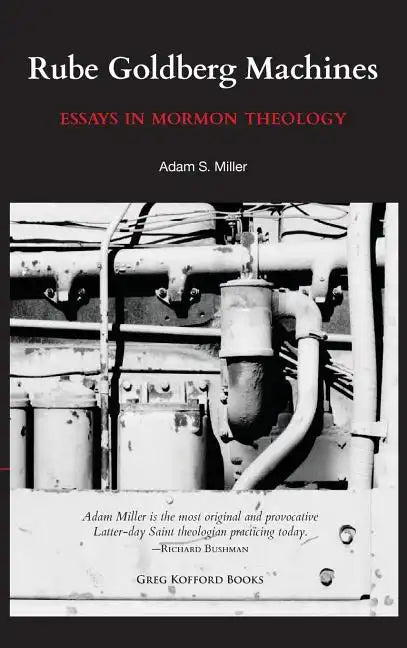 Rube Goldberg Machines: Essays in Mormon Theology - Hardcover