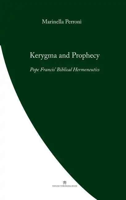 Kerygma and Prophecy: Pope Francis' Biblical Hermeneutics - Paperback