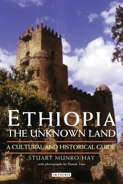 Ethiopia, the Unknown Land: A Cultural and Historical Guide - Paperback