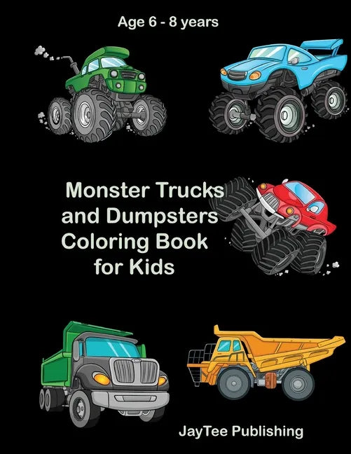Monster Trucks and Dumpsters Coloring Book for Kids: Age 6 - 8 years - Paperback