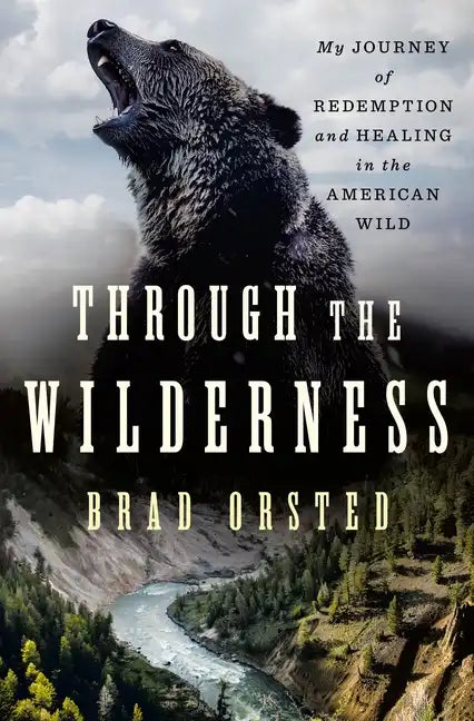 Through the Wilderness: My Journey of Redemption and Healing in the American Wild - Hardcover