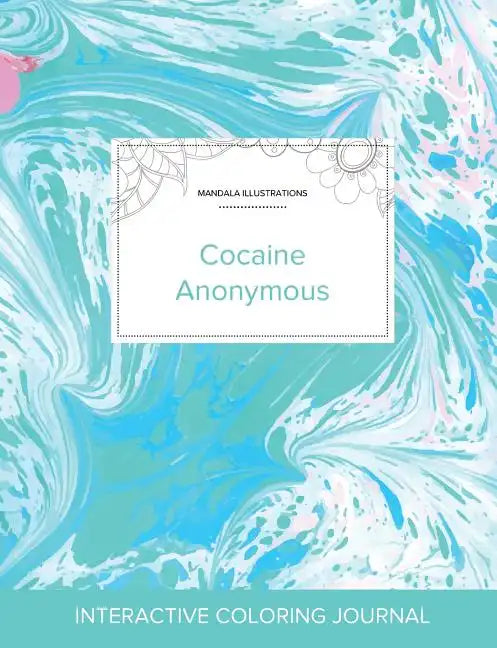 Adult Coloring Journal: Cocaine Anonymous (Mandala Illustrations, Turquoise Marble) - Paperback